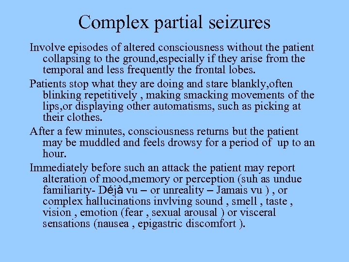 Complex partial seizures Involve episodes of altered consciousness without the patient collapsing to the