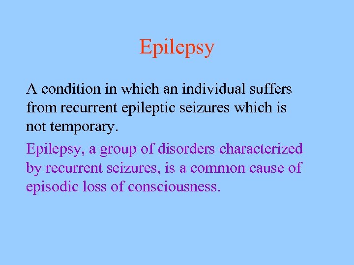 Epilepsy A condition in which an individual suffers from recurrent epileptic seizures which is