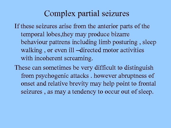 Complex partial seizures If these seizures arise from the anterior parts of the temporal