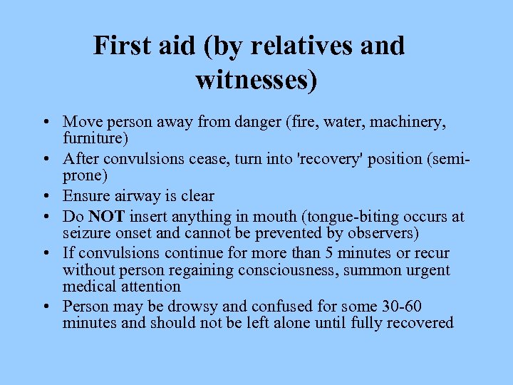 First aid (by relatives and witnesses) • Move person away from danger (fire, water,