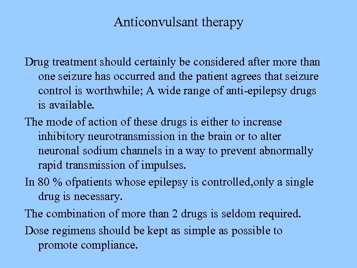 Anticonvulsant therapy Drug treatment should certainly be considered after more than one seizure has