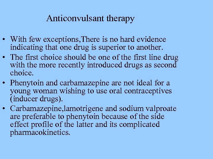Anticonvulsant therapy • With few exceptions, There is no hard evidence indicating that one
