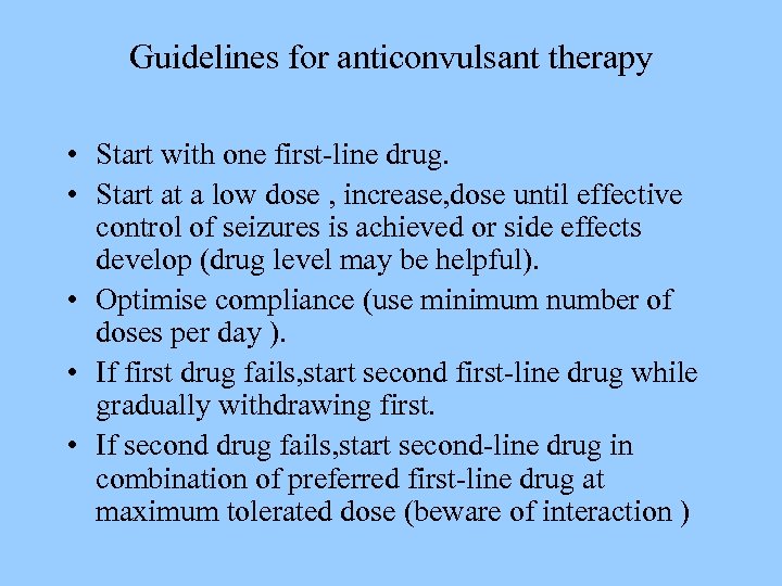 Guidelines for anticonvulsant therapy • Start with one first-line drug. • Start at a