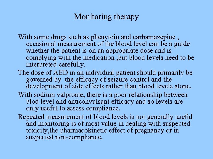 Monitoring therapy With some drugs such as phenytoin and carbamazepine , occasional measurement of