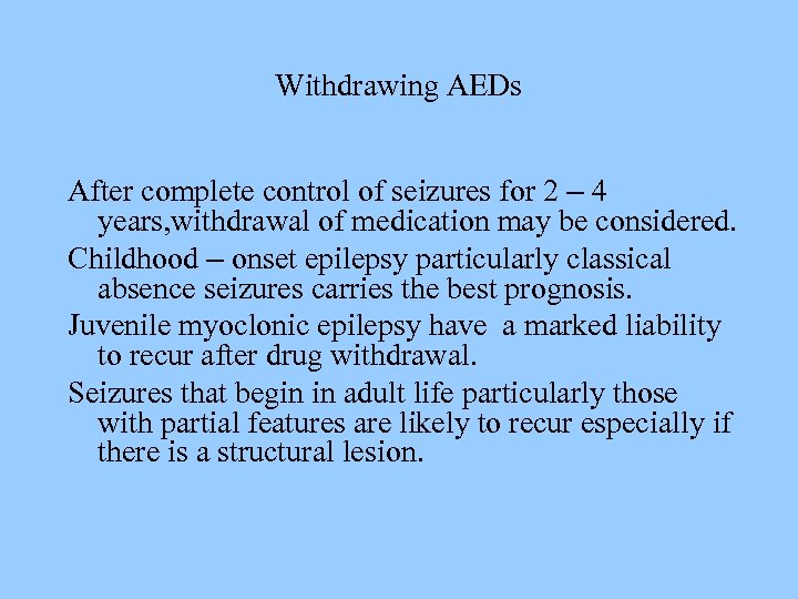 Withdrawing AEDs After complete control of seizures for 2 – 4 years, withdrawal of