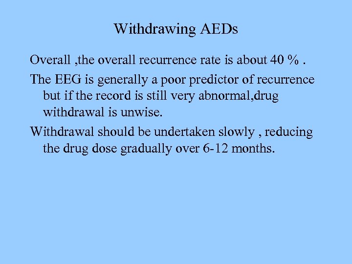 Withdrawing AEDs Overall , the overall recurrence rate is about 40 %. The EEG