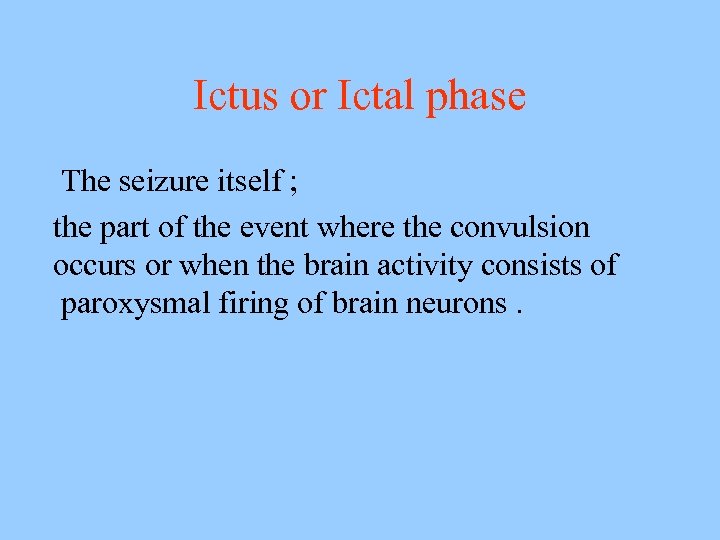Ictus or Ictal phase The seizure itself ; the part of the event where