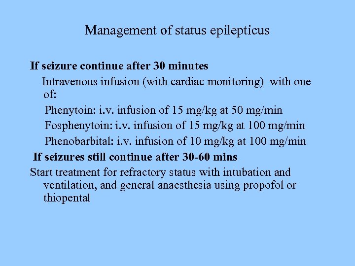 Management of status epilepticus If seizure continue after 30 minutes Intravenous infusion (with cardiac