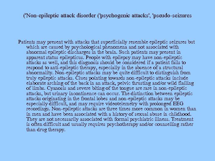 ('Non-epileptic attack disorder ('psychogenic attacks', 'pseudo-seizures Patients may present with attacks that superficially resemble