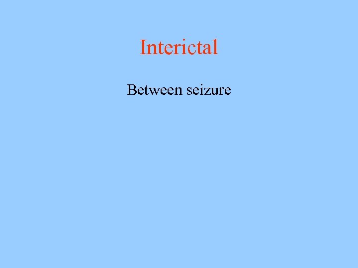 Interictal Between seizure 