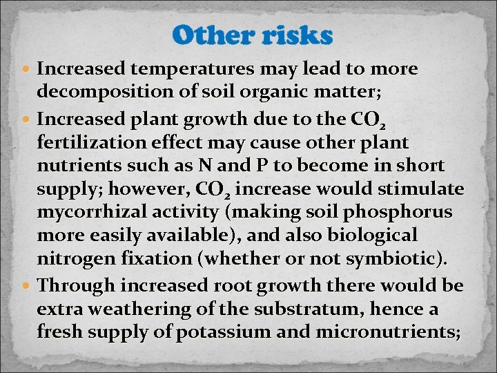Other risks Increased temperatures may lead to more decomposition of soil organic matter; Increased