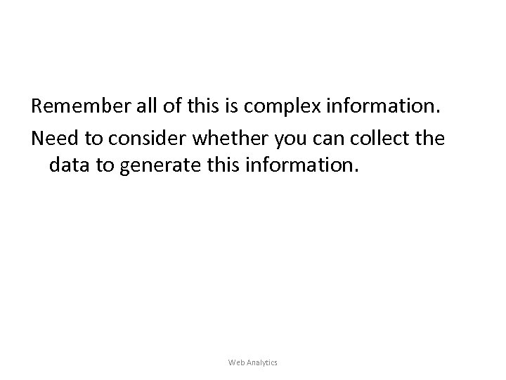 Remember all of this is complex information. Need to consider whether you can collect