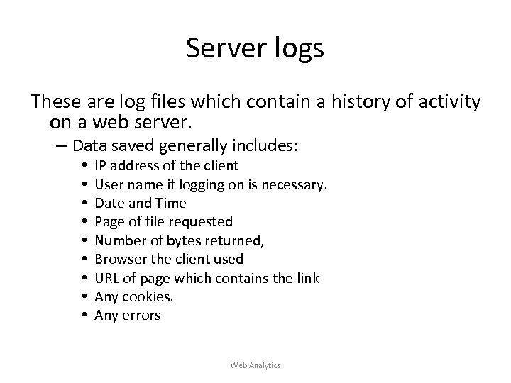 Server logs These are log files which contain a history of activity on a