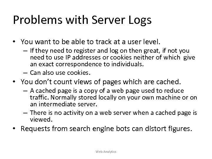 Problems with Server Logs • You want to be able to track at a