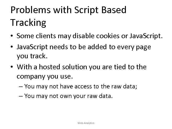 Problems with Script Based Tracking • Some clients may disable cookies or Java. Script.