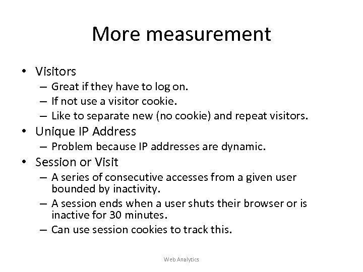 More measurement • Visitors – Great if they have to log on. – If