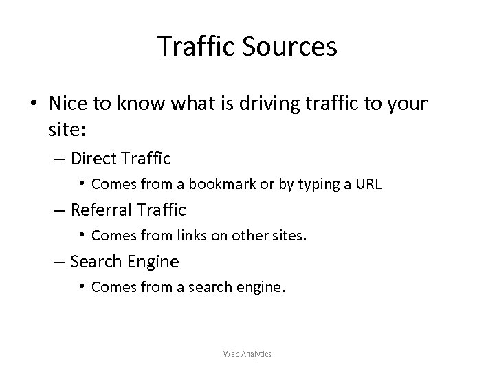 Traffic Sources • Nice to know what is driving traffic to your site: –