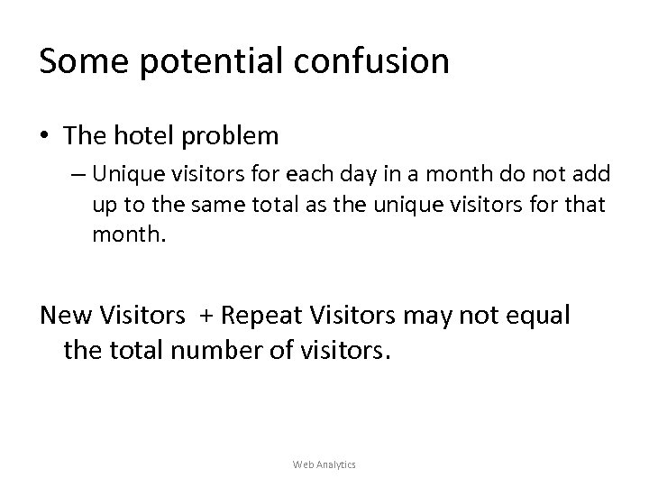Some potential confusion • The hotel problem – Unique visitors for each day in