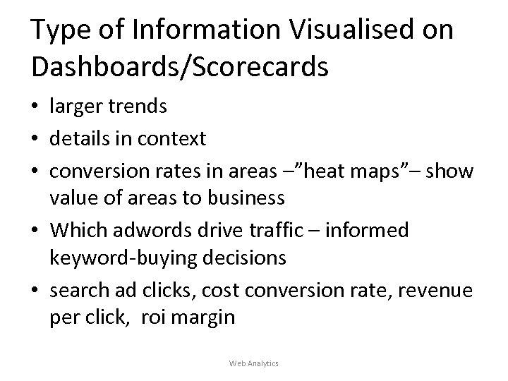 Type of Information Visualised on Dashboards/Scorecards • larger trends • details in context •