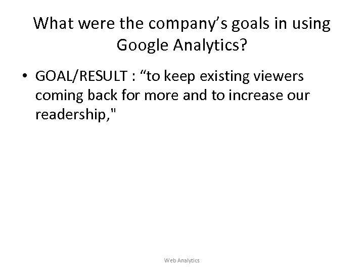 What were the company’s goals in using Google Analytics? • GOAL/RESULT : “to keep