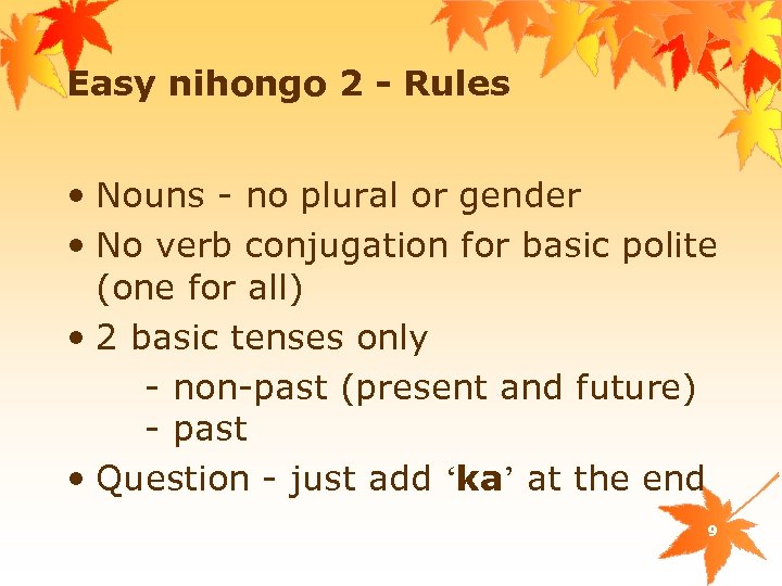 Easy nihongo 2 - Rules • Nouns - no plural or gender • No