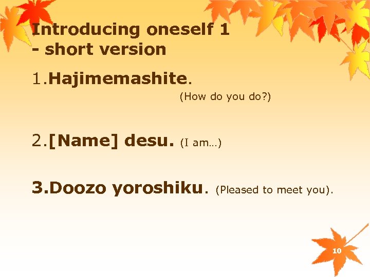 Introducing oneself 1 - short version 1. Hajimemashite. (How do you do? ) 2.