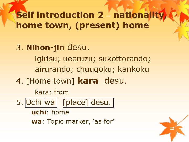 Self introduction 2 – nationality, home town, (present) home 3. Nihon-jin desu. igirisu; ueeruzu;