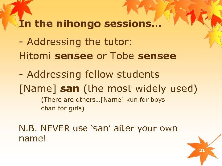 In the nihongo sessions… - Addressing the tutor: Hitomi sensee or Tobe sensee -