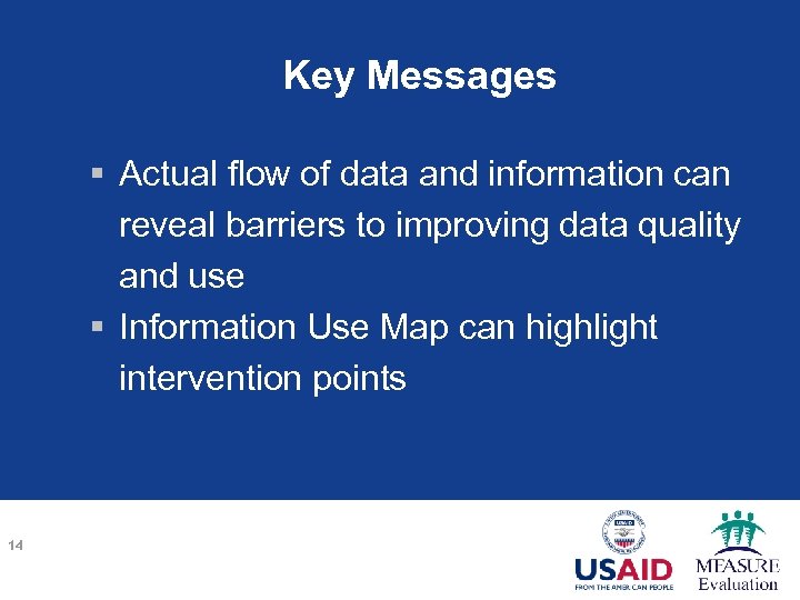 Key Messages § Actual flow of data and information can reveal barriers to improving