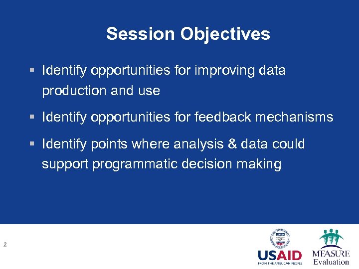 Session Objectives § Identify opportunities for improving data production and use § Identify opportunities