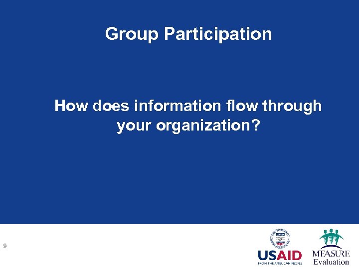 Group Participation How does information flow through your organization? 9 