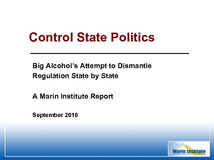 Control State Politics Big Alcohol’s Attempt to Dismantle Regulation State by State A Marin