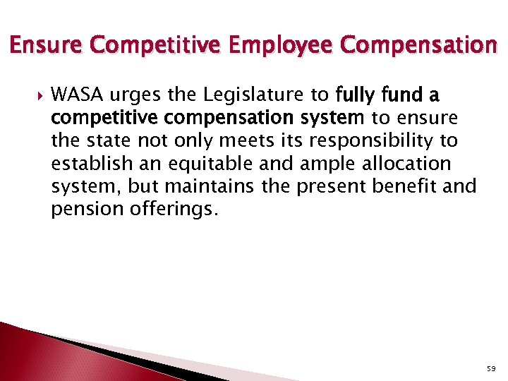Ensure Competitive Employee Compensation WASA urges the Legislature to fully fund a competitive compensation