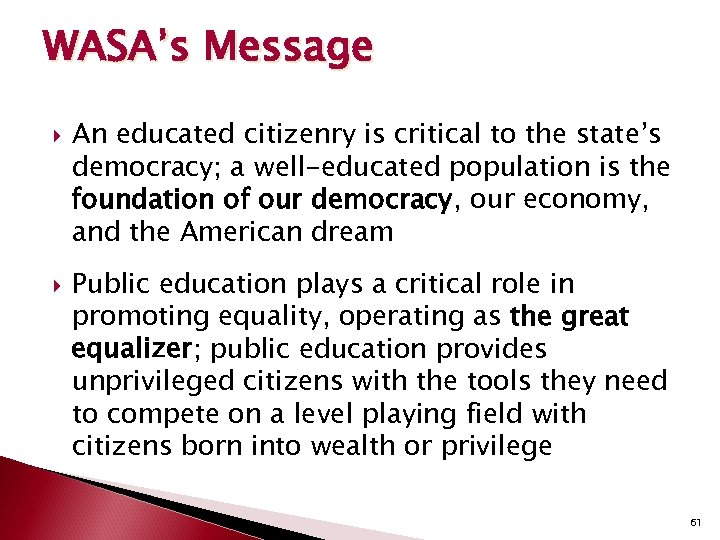 WASA’s Message An educated citizenry is critical to the state’s democracy; a well-educated population