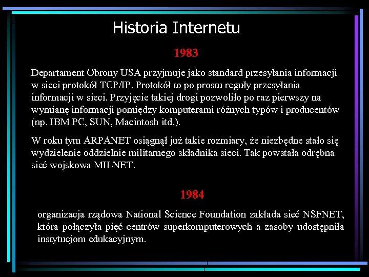 Historia Internetu 1983 Departament Obrony USA przyjmuje jako standard przesyłania informacji w sieci protokół
