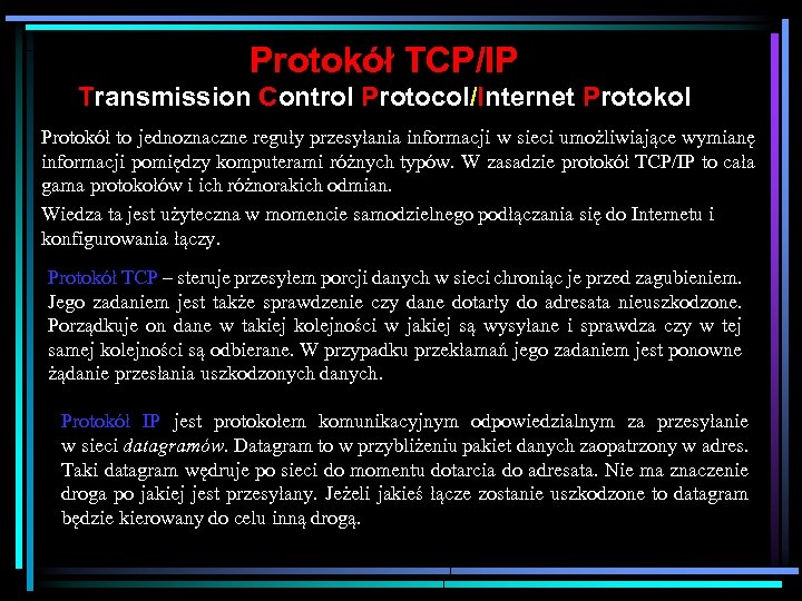 Protokół TCP/IP Transmission Control Protocol/Internet Protokol Protokół to jednoznaczne reguły przesyłania informacji w sieci