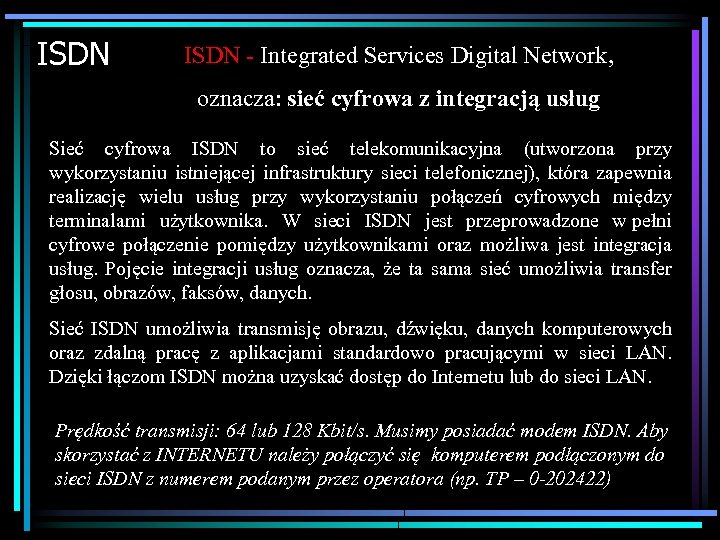 ISDN - Integrated Services Digital Network, oznacza: sieć cyfrowa z integracją usług Sieć cyfrowa
