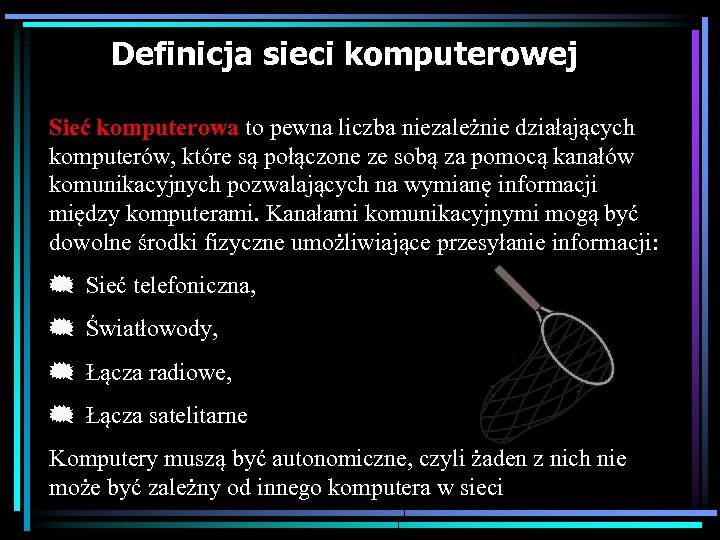 Definicja sieci komputerowej Sieć komputerowa to pewna liczba niezależnie działających komputerów, które są połączone