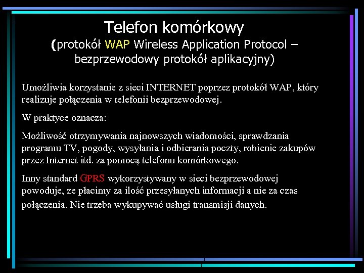Telefon komórkowy (protokół WAP Wireless Application Protocol – bezprzewodowy protokół aplikacyjny) Umożliwia korzystanie z