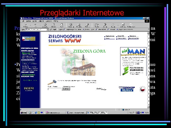 Przeglądarki Internetowe Przeglądarki internetowe to specjalne oprogramowanie pozwalające na korzystanie z zasobów sieci, przeglądanie