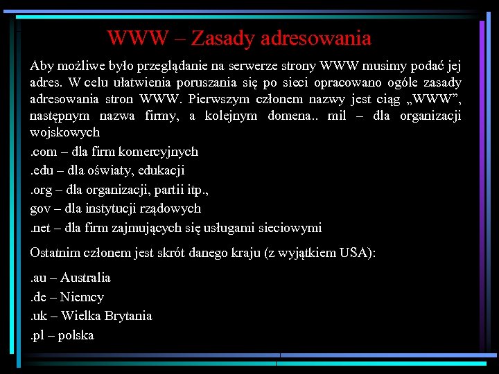 WWW – Zasady adresowania Aby możliwe było przeglądanie na serwerze strony WWW musimy podać