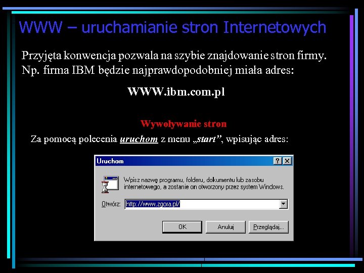 WWW – uruchamianie stron Internetowych Przyjęta konwencja pozwala na szybie znajdowanie stron firmy. Np.