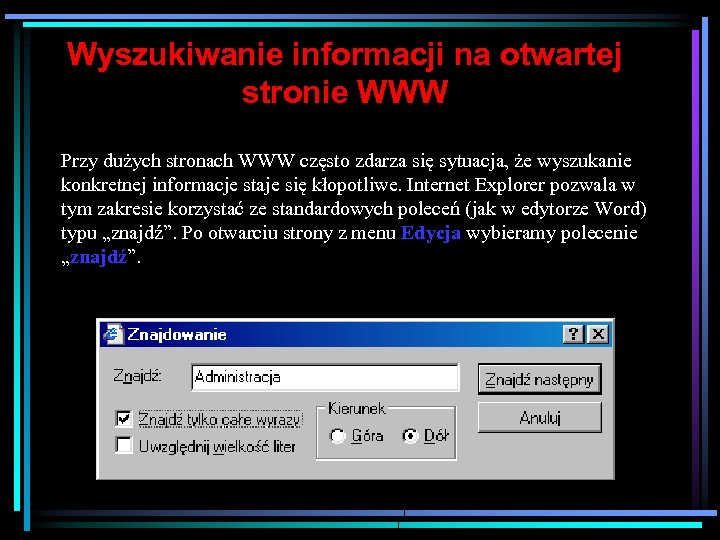 Wyszukiwanie informacji na otwartej stronie WWW Przy dużych stronach WWW często zdarza się sytuacja,