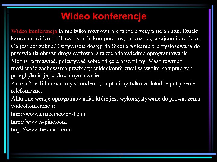 Wideo konferencje Wideo konferencja to nie tylko rozmowa ale także przesyłanie obrazu. Dzięki kamerom