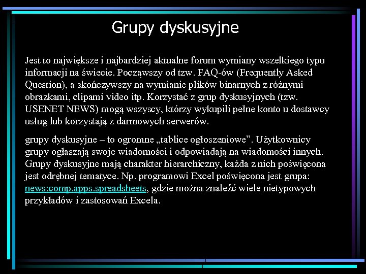 Grupy dyskusyjne Jest to największe i najbardziej aktualne forum wymiany wszelkiego typu informacji na