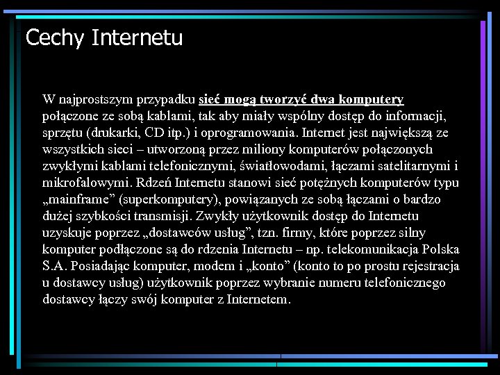 Cechy Internetu W najprostszym przypadku sieć mogą tworzyć dwa komputery połączone ze sobą kablami,