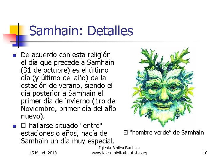 Samhain: Detalles n n De acuerdo con esta religión el día que precede a