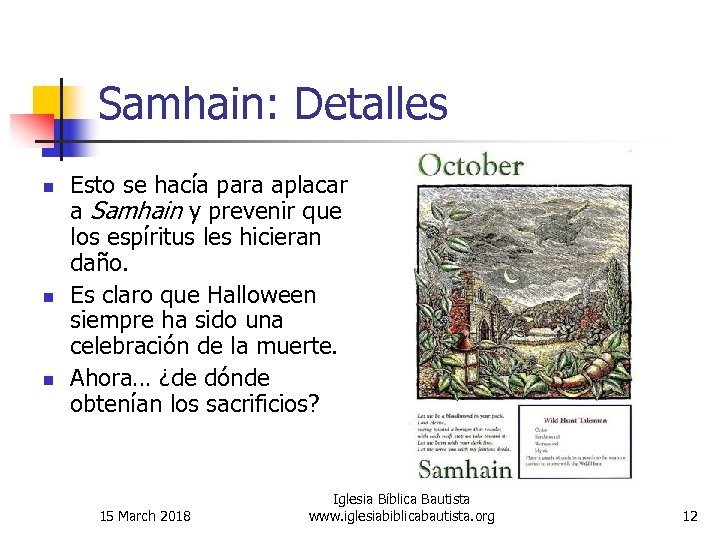 Samhain: Detalles n n n Esto se hacía para aplacar a Samhain y prevenir