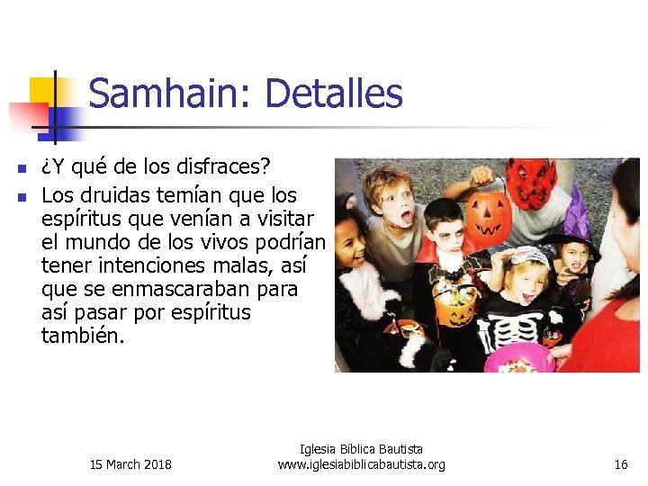 Samhain: Detalles n n ¿Y qué de los disfraces? Los druidas temían que los