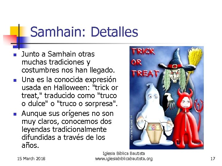 Samhain: Detalles n n n Junto a Samhain otras muchas tradiciones y costumbres nos